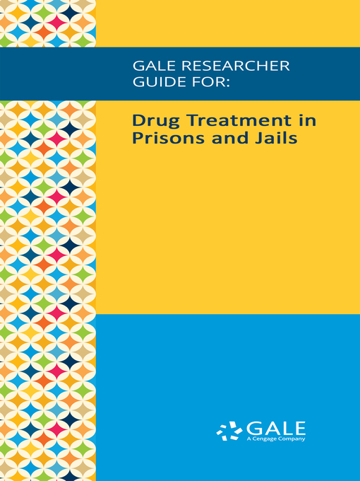 Title details for Gale Researcher Guide for: Drug Treatment in Prisons and Jails by Dorothy Dillard - Available